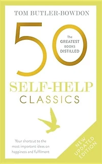 50 Self Help Classics 2nd Edition: Your Shortcut To The Most Important Ideas On Happiness And Fulfilment