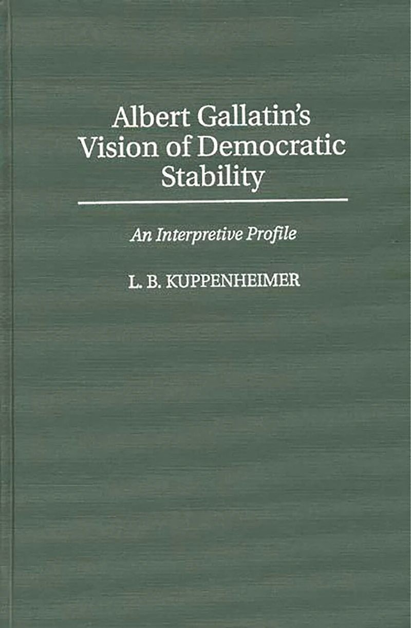 Albert Gallatin's Vision of Democratic Stability: An Interpretive Profile