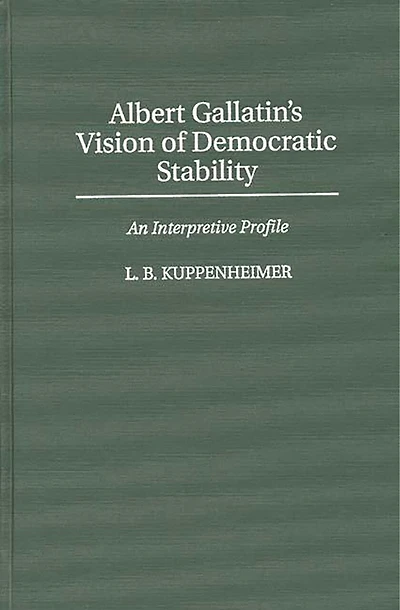 Albert Gallatin's Vision of Democratic Stability: An Interpretive Profile