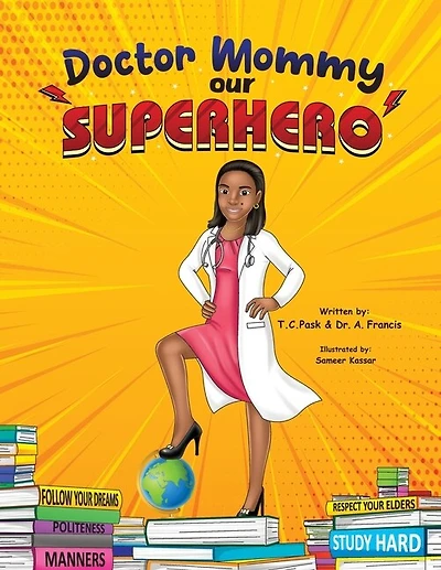 Doctor Mommy Our Superhero: Teaching Kids the Importance of Good Manners, Family Values, Education and Following Your Dreams