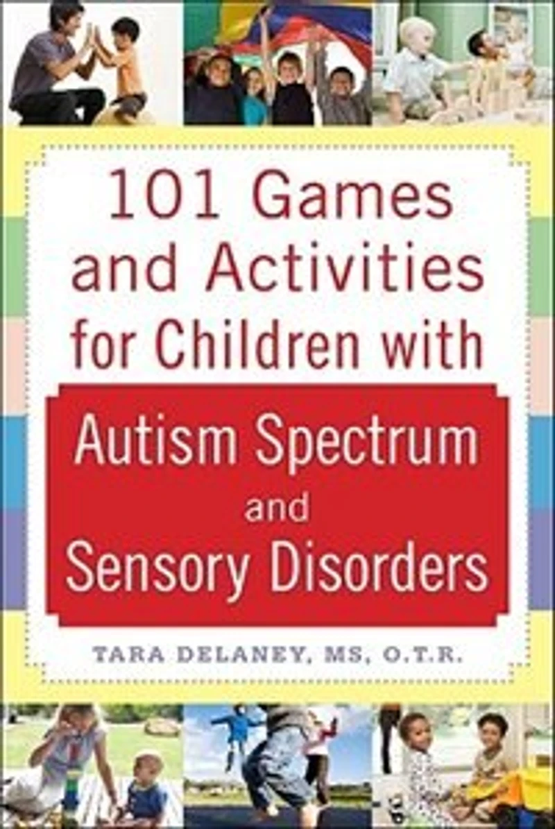 101 Games and Activities for Children with Autism, Asperger's Sensory Processing Disorders