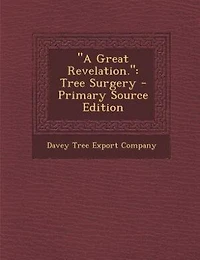 A Great Revelation.: Tree Surgery - Primary Source Edition