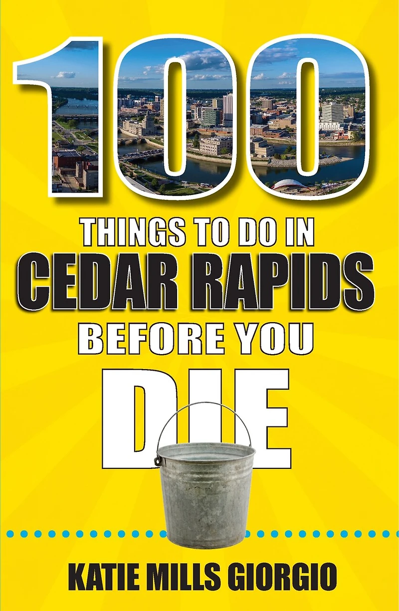 100 Things to Do Cedar Rapids Before You Die