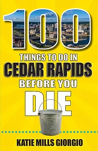 100 Things to Do Cedar Rapids Before You Die