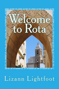 Welcome to Rota: The Unofficial Guide to Getting Settled, and Enjoying the Culture, Food, and Travel Opportunities of Southern Spain
