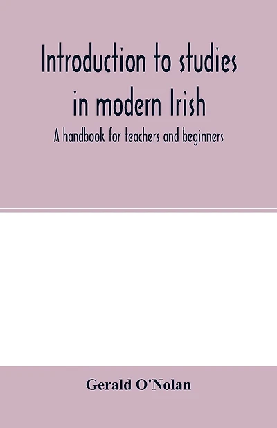 Introduction To Studies In Modern Irish: A Handbook For Teachers And Beginners