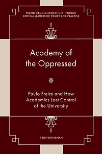 Academy of the Oppressed: Paulo Freire and How Academics Lost Control University