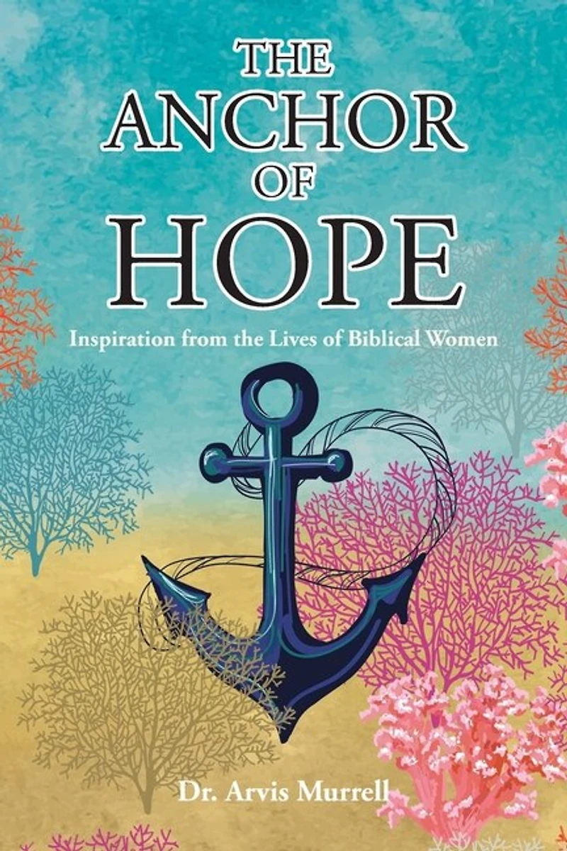 The Anchor of Hope: Inspiration from the Lives of Biblical Women