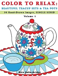 Color To Relax: Beautiful Teacup Sets & Tea Pots: 30 Hand-drawn Images, Single Sided