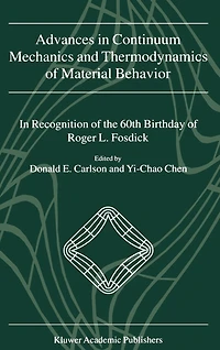 Advances Continuum Mechanics and Thermodynamics Of Material Behavior: Recognition The 60th Birthday Roger L. Fosdick