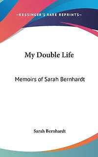 My Double Life: Memoirs of Sarah Bernhardt