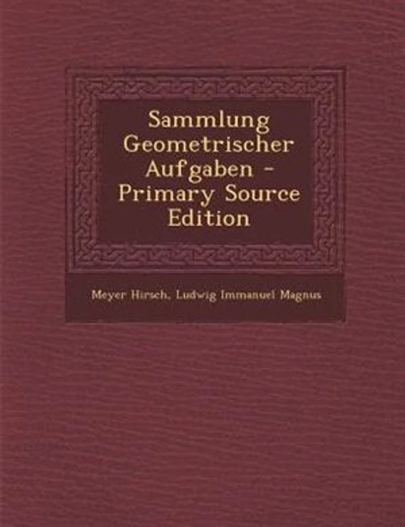 Sammlung Geometrischer Aufgaben - Primary Source Edition