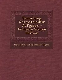 Sammlung Geometrischer Aufgaben - Primary Source Edition