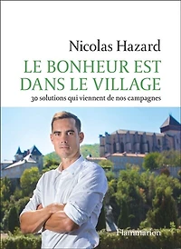 le bonheur est dans village: 30 solutions qui viennent de nos campagnes