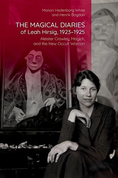 the Magical Diaries of Leah Hirsig 1923-1925: Aleister Crowley, Magick, and New Occult Woman