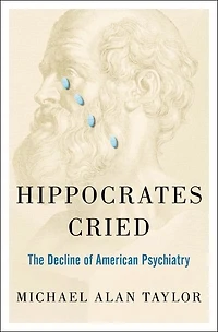Hippocrates Cried: The Decline of American Psychiatry