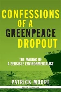 Confessions Of A Greenpeace Dropout: The Making Of A Sensible Environmentalist