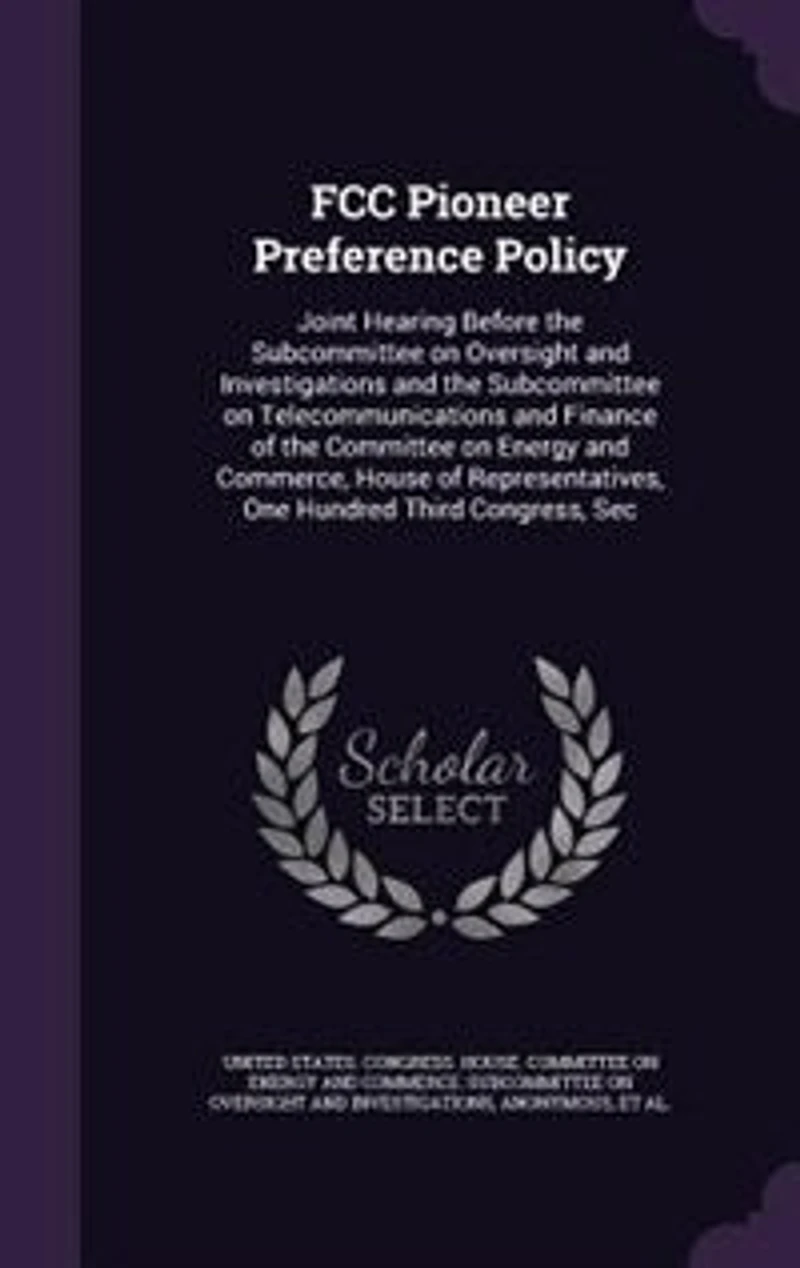 FCC Pioneer Preference Policy: Joint Hearing Before the Subcommittee on Oversight and Investigations Telecommunications Finance of Committee Energy Commerce, House Representatives, One Hundred Third Congress, Sec