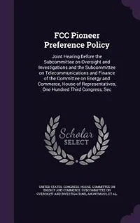 FCC Pioneer Preference Policy: Joint Hearing Before the Subcommittee on Oversight and Investigations Telecommunications Finance of Committee Energy Commerce, House Representatives, One Hundred Third Congress, Sec