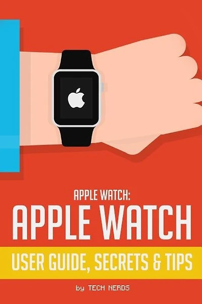 Apple Watch: Apple Watch User Guide, Secrets & Tips: (Apple Manual Book)