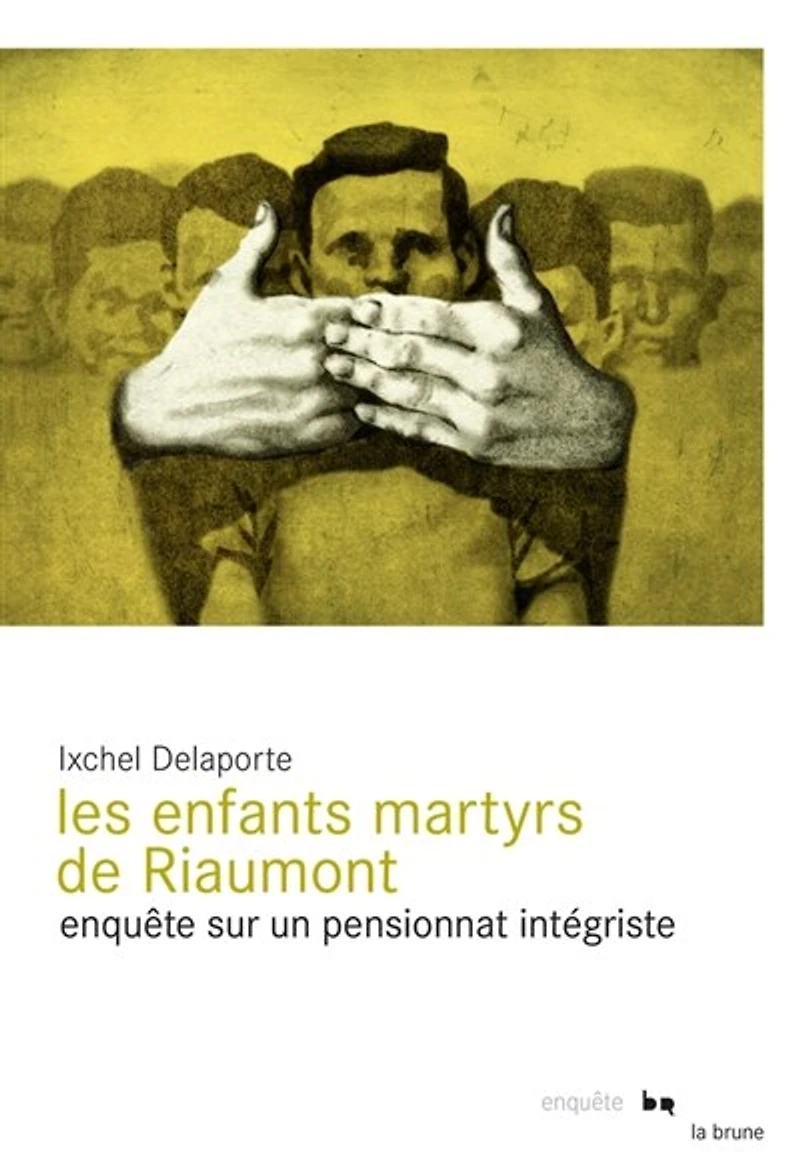 Les enfants martyrs de Riaumont: enquête sur un pensionnat intégriste