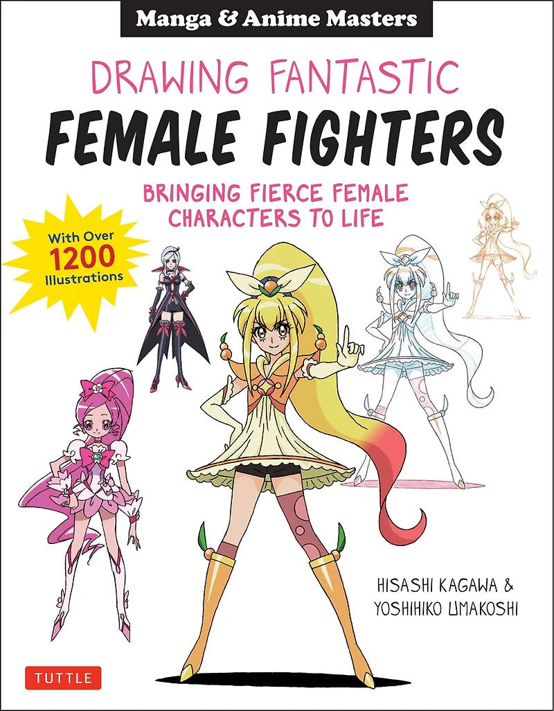 Drawing Fantastic Female Fighters: Manga & Anime Masters: Bringing Fierce Characters to Life (With Over 1,200 Illustrations)