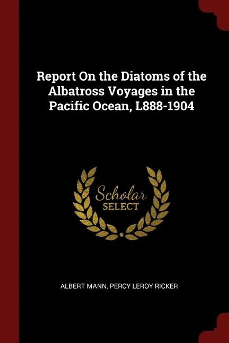 Report On the Diatoms of the Albatross Voyages in the Pacific Ocean, L888-1904
