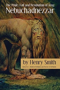 The Pride, Fall and Restitution of King Nebuchadnezzar