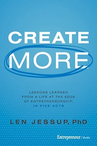 Create More: Lessons Learned from a Life at the Edge of Entrepreneurship, Five Acts