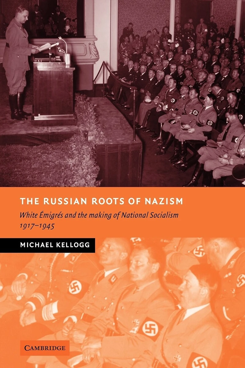 the Russian Roots of Nazism: White Émigrés and Making National Socialism, 1917–1945