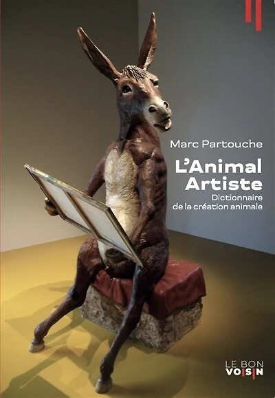 L' animal artiste: dictionnaire de la création animale