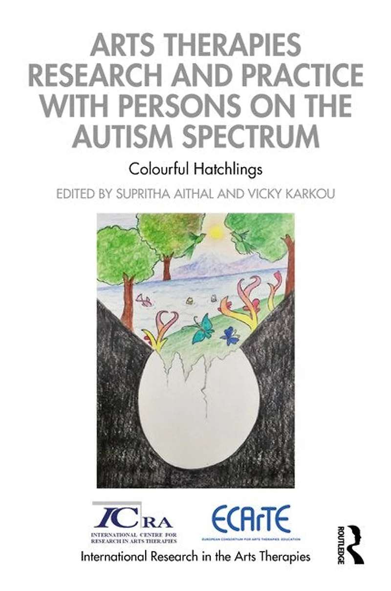 Arts Therapies Research and Practice with Persons on the Autism Spectrum: Colourful Hatchlings