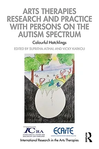 Arts Therapies Research and Practice with Persons on the Autism Spectrum: Colourful Hatchlings