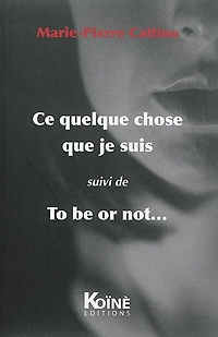 Ce quelque chose que je suis ; To be or not...