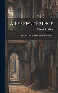 A Perfect Prince: The Story of England a Thousand Years Ago