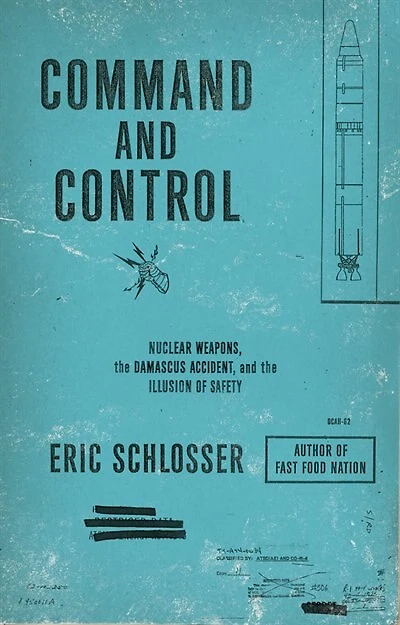 Command And Control: Nuclear Weapons, The Damascus Accident, And The Illusion Of Safety