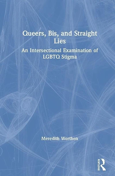 Queers, Bis, and Straight Lies: An Intersectional Examination of LGBTQ Stigma