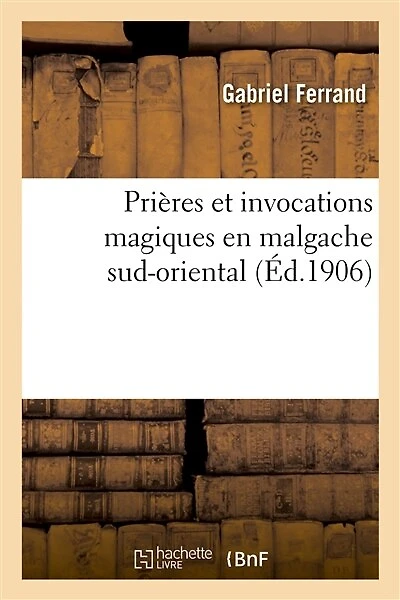 Prières Et Invocations Magiques En Malgache Sud-Oriental