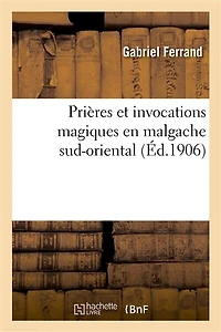 Prières Et Invocations Magiques En Malgache Sud-Oriental