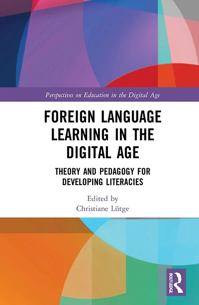 Foreign Language Learning the Digital Age: Theory and Pedagogy for Developing Literacies