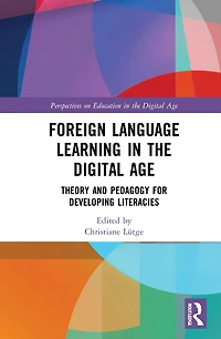 Foreign Language Learning the Digital Age: Theory and Pedagogy for Developing Literacies