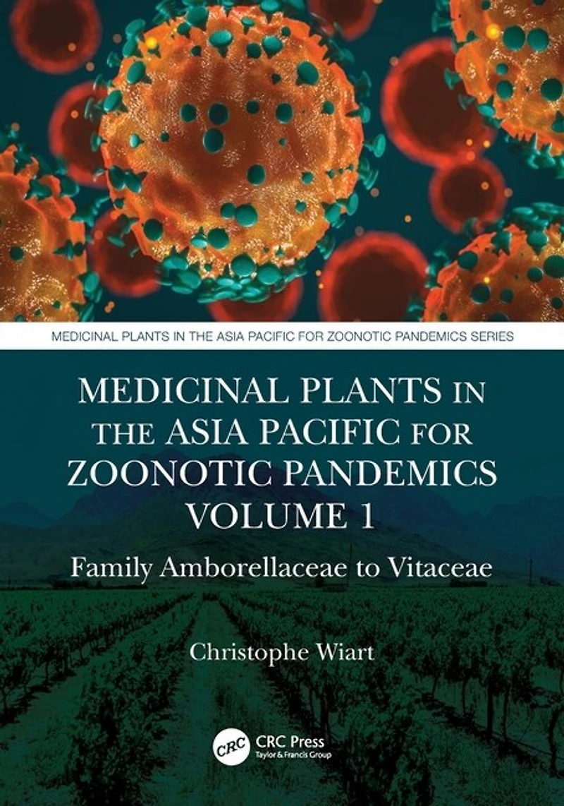 Medicinal Plants the Asia Pacific for Zoonotic Pandemics, Volume 1: Family Amborellaceae to Vitaceae