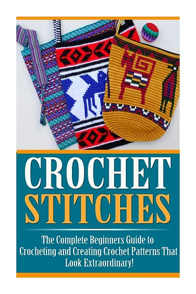 Crochet Stitches: The Ultimate Crash Course: How to Crochet For Beginners and Master Crochet Stitches and Crochet Patterns Fast!