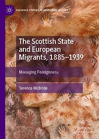 The Scottish State and European Migrants, 1885-1939: Managing Foreignness