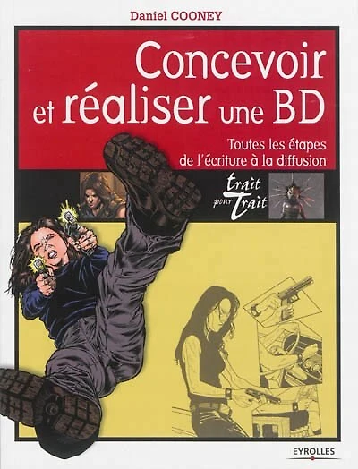 Concevoir et réaliser une BD : toutes les étapes de l'écriture à la diffusion: toutes les étapes de l'écriture à la diffusion