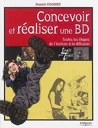 Concevoir et réaliser une BD : toutes les étapes de l'écriture à la diffusion: toutes les étapes de l'écriture à la diffusion