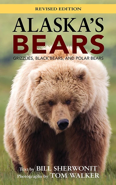 Alaska's Bears: Grizzlies, Black Bears, And Polar Revised Edition