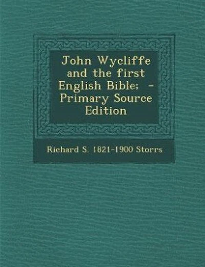 John Wycliffe and the first English Bible; - Primary Source Edition