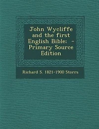 John Wycliffe and the first English Bible;  - Primary Source Edition