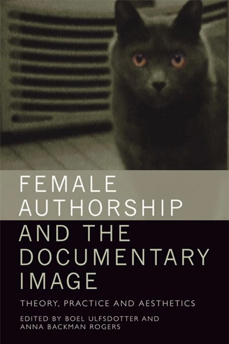 Female Authorship And The Documentary Image: Theory, Practice Aesthetics